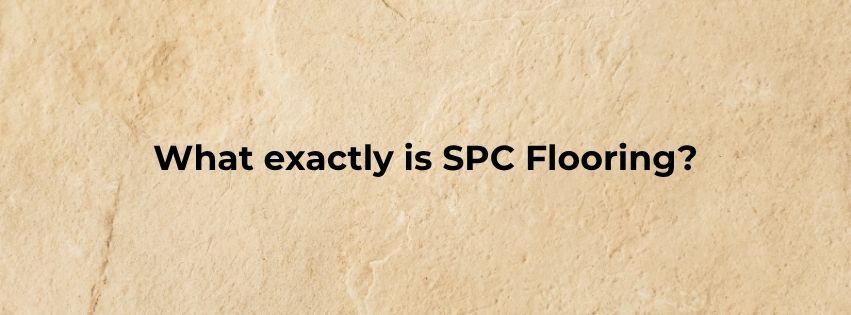 What exactly is SPC flooring?